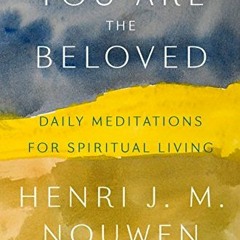 [READ] KINDLE 📖 You Are the Beloved: Daily Meditations for Spiritual Living by  Henr