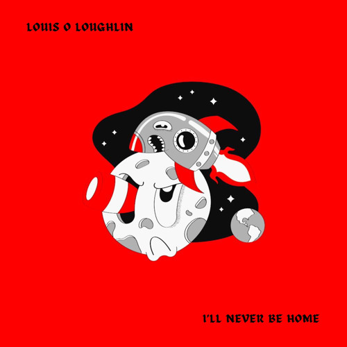 Louis O Loughlin - I'll Never Be Home