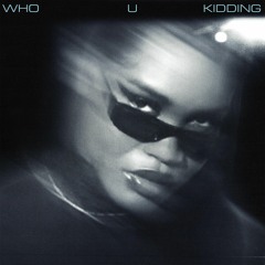 WHO U KIDDING PROD T4