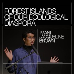 Imani Jacqueline Brown – Forest Islands of our Ecological Diaspora