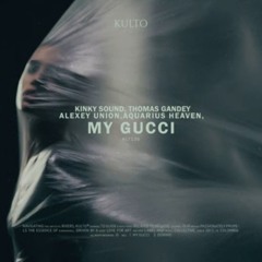 My Gucci · Kinky Sound · Alexey Union · Aquarius Heaven  My Gucci(MP3_320K).mp3