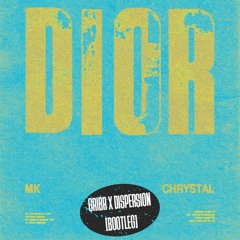 MK - Dior (feat. Chrystal) (GRIBR X DISPERSION BOOTLEG) BIRTHDAY FREE DOWNLOAD