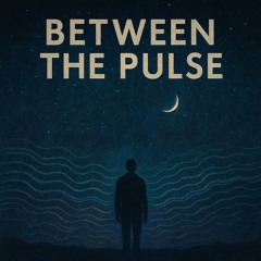 Between the Pulse (V6)