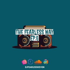 DjFearlessKevon - The Fearless Way Ep.6