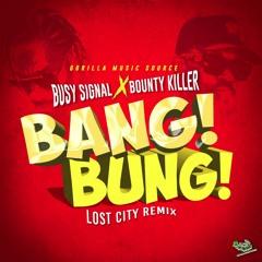 Busy Signal X Bounty Killer - Bang Bung (Lost City Remix) [Liondub FREE Download]
