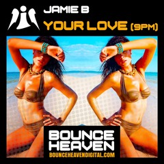 Jamie B - Your Love (9PM) - BounceHeaven.co.uk