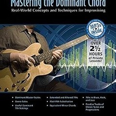 [Full Book] Don Mock's Mastering the Dominant Chord: Real-World Concepts and Techniques for Imp