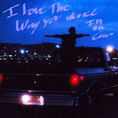 I Love The Way You Dance In My Car
