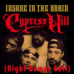Insane In The Brain (Night Bumps Edit) ft Cypress Hill