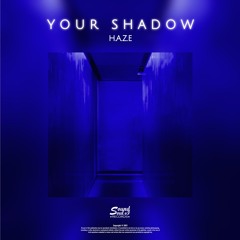 H.A.Z.E - Your Shadow