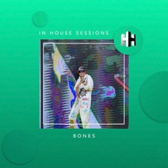 In House Session 009 // BONES