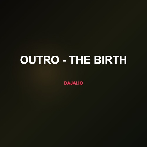 Outro - The Birth