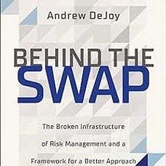 ~Read~[PDF] Behind the Swap: The Broken Infrastructure of Risk Management and a Framework for a