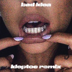 Ariana Grande - bad idea (Kleptoe Remix)