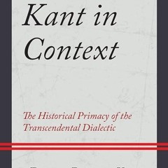 read✔ Kant in Context: The Historical Primacy of the Transcendental Dialectic