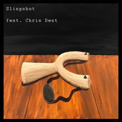 Slingshot (feat. Chris Dent)