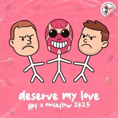 GPF, Noiseflow - Deserve my Love