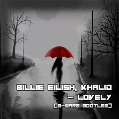 Billie Eilish, Khalid - Lovely (B-WARE BOOTLEG)[FREE DL]