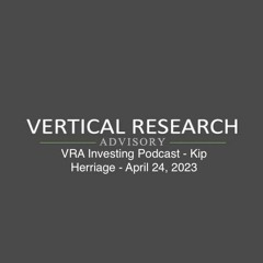 VRA Investing Podcast - Kip Herriage - April 24, 2023