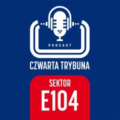 Sektor E104 (Wygrana z Cracovią, gość specjalny - Daniel Bielica)