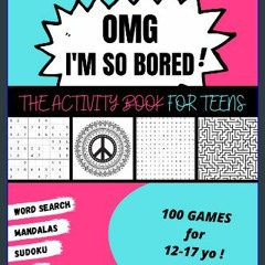 [EBOOK] 🌟 OMG I'm So Bored ! The Activity Book for Teens: 100 Games for 12-17 years old | Sudoku -