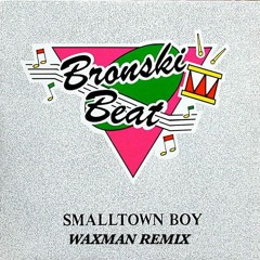FREE DOWNLOAD: Bronski Beat - Smalltown Boy (Waxman Remix)