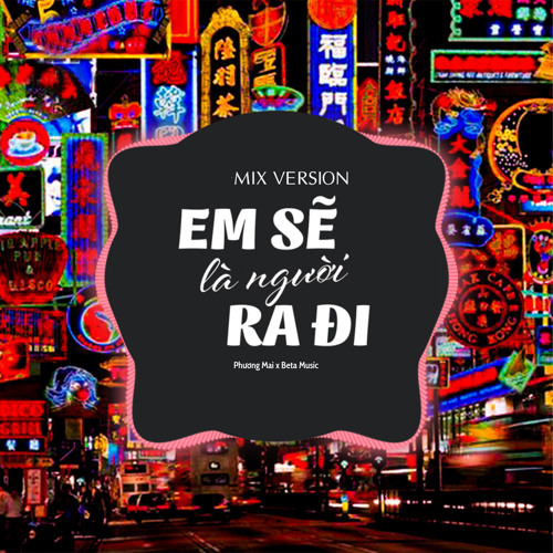 Stream Em Sẽ Là Người Ra Đi (Remix) by Beta Remix | Listen online for ...