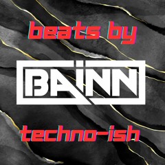 Beats By BAiNN 007 Techno - ish 134 - 150bpm
