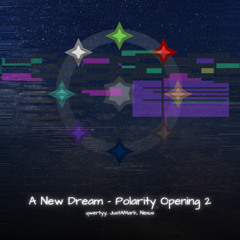 A New Dream - Polarity Opening 2