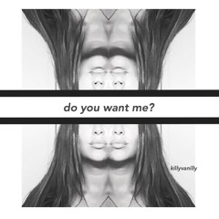 do you want me? - killyvanilly - LATEST RELEASE