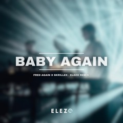 Baby again  X Leave me like this ( Fred Again & Skrillex ) - ELEZ0 REMIX MASHUP