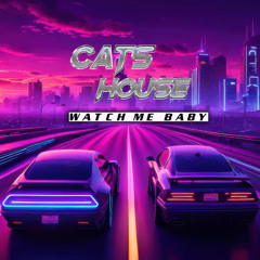 Cats House - Watch Me Baby