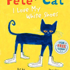 Access PDF 📝 Pete the Cat: I Love My White Shoes by  James Dean &  Eric Litwin EBOOK