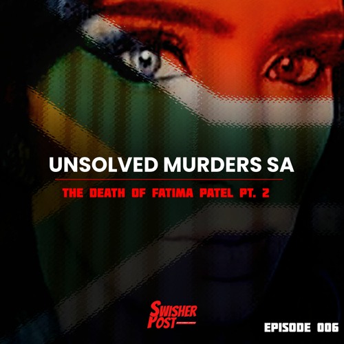 UNSOLVED MURDERS SA - 006 - The Death of Fatima Patel Pt.2
