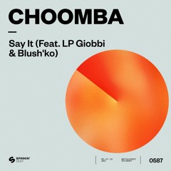 Choomba - Say It (feat. LP Giobbi & Blushk’o) [OUT NOW]