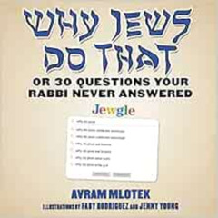 [View] KINDLE 🖌️ Why Jews Do That: Or 30 Questions Your Rabbi Never Answered by Avra