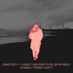 Ekkstacy - I Walk This Earth All By Myself (H369 & Trancy Edit)