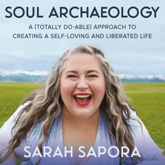 Soul Archaeology by Sarah Sapora Read by Sarah Sapora - Audiobook Excerpt