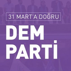 31 Mart’a Doğru DEM Parti