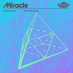 Calvin Harris, Ellie Goulding - Miracle (The Inner Kids Remix)