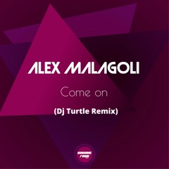 Alex Malagoli - Come On (Dj Turtle Remix)