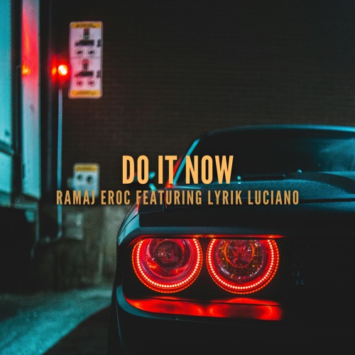 Do It Now f. Lyrik Luciano (prod. Ramaj Eroc)