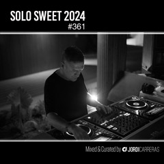 SOLO SWEET 361 - Mixed & Curated by Jordi Carreras