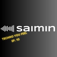 Techno You Feel Ep. 10 | Saimin