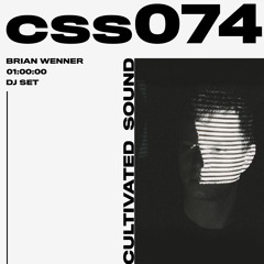 Cultivated Sound Sessions - CSS074: Brian Wenner [DJ SET]
