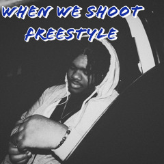 When We Shoot(freestyle)#ionwritenomore