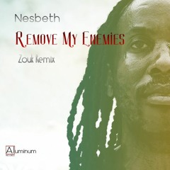 Nesbeth - Remove My Enemies (Zouk Remix)