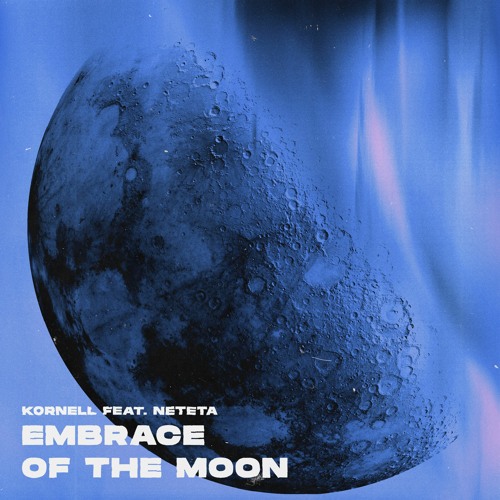 Kornell Feat. Neteta - Embrace Of The Moon
