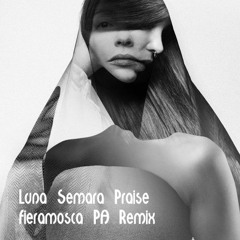 Luna Semara - Praise (Fieramosca PA Remix)