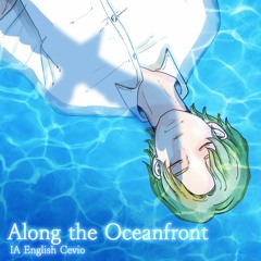 【IA English C】 Along the Oceanfront （習作的英語ソング No.6 Study for English Song No.6）